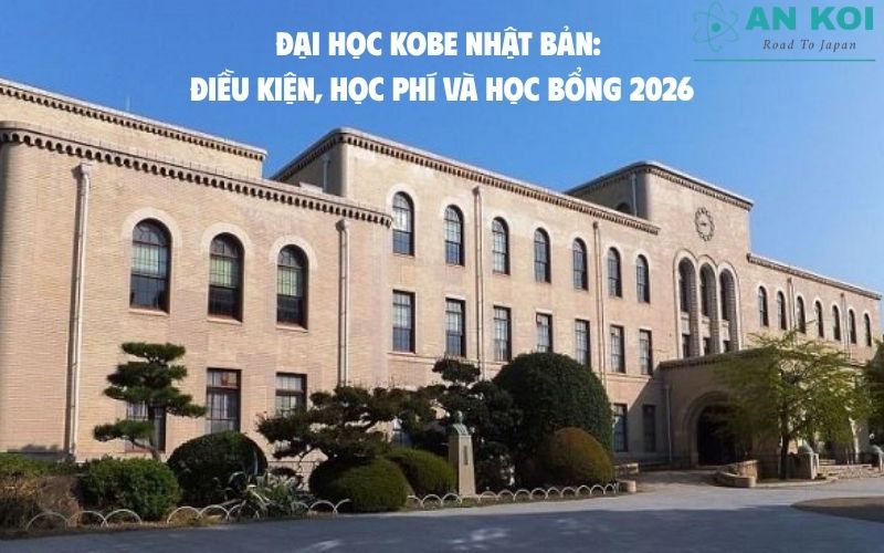 Đại học Kobe Nhật Bản: Điều kiện du học, học phí và học bổng 2026